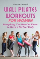 Wall Pilates Workouts For Women: Everything You Need to Know to Have a Perfect Body B0CT4D524R Book Cover