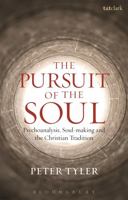The Pursuit of the Soul: Psychoanalysis, Soul-making and the Christian Tradition 0567140776 Book Cover