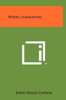 Wood Laminating 1258323834 Book Cover