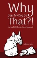 Why Does My Dog Do That?!: Life in a Multi-Species Home Explained B0CQQLDY51 Book Cover