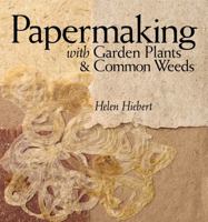 Papermaking with Garden Plants & Common Weeds 1580176224 Book Cover