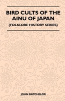 Bird Cults Of The Ainu Of Japan (Folklore History Series) 144552080X Book Cover