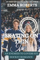 Skating On Thin Ice: An Enemies To Lovers Ice Hockey Romance (The Hockey Sports Romance Series) B0DV64YWH6 Book Cover