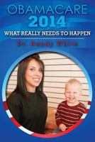 OBAMACARE 2014 - What Really Needs to Happen 149496578X Book Cover
