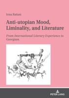 Anti-Utopian Mood, Liminality, and Literature : From International Literary Experience to Georgian 3631821565 Book Cover