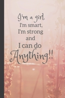I'm A Girl, I'm Smart, I'm Strong And I Can Do Anything: Inspirational Notebook Gift for Her/Woman/Girl (6x9) 165465101X Book Cover