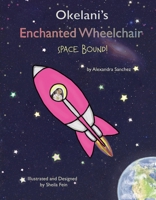 Okelani's Enchanted Wheelchair Space Bound! 109835513X Book Cover