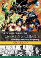 The DC Comics Guide to Creating Comics: Inside the Art of Visual Storytelling 0385344724 Book Cover