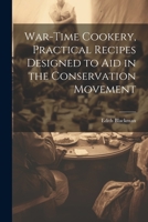 War-time Cookery, Practical Recipes Designed to aid in the Conservation Movement 1021925802 Book Cover