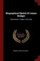 Biographical Sketch Of James Bridger: Mountaineer, Trapper, And Guide 1014942233 Book Cover