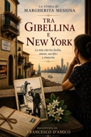 TRA GIBELLINA E NEW YORK: La Storia Di Margherita Messina (Italian Edition) B0H4WHCQJY Book Cover