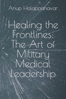 Healing the Frontlines: The Art of Military Medical Leadership B0C6BWMJ5Z Book Cover