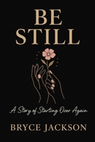 Be Still: A Story of Starting Over Again B0FQ4FQKB2 Book Cover