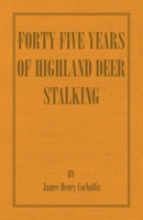 Forty Five Years of Highland Deer Stalking 1406787388 Book Cover