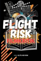 FLIGHT RISK FILMKRITIK: Entschlüsselung der Handlung, Charaktere und zugrunde liegenden Botschaften – eine tiefgehende Analyse der Spannung und ... die Sie in Atem halten (German Edition) B0DT3XZGXV Book Cover