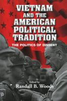 Vietnam and the American Political Tradition: The Politics of Dissent 0521010004 Book Cover