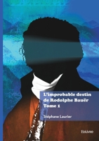L'improbable destin de Rodolphe Bauër - Tome 1 2414813563 Book Cover