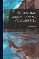 El General Miguel Miramon, Volumes 1-2... 1015805485 Book Cover