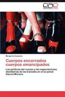 Cuerpos encerrados cuerpos emancipados: Las políticas del cuerpo y las negociaciones identitarias de las travestis en el ex-penal García Moreno 3845485345 Book Cover