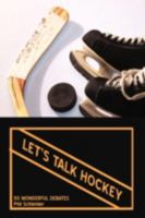 Let's Talk Hockey: 50 Wonderful Debates 1440127018 Book Cover