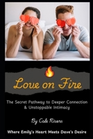Love on Fire: The Secret Pathway to Deeper Connection & Unstoppable Intimacy - Where Emily's Heart Meets Dave's Desire B0F39MF7KL Book Cover