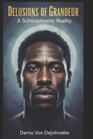 Delusions of Grandeur: A Schizophrenic Reality 1987566750 Book Cover