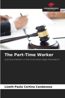 The Part-Time Worker: and its protection in the Colombian legal framework 6206010171 Book Cover