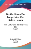 Die Orchideen Des Temperirten Und Kalten Hauses: Ihre Cultur Und Beschreibung Etc. (1882) 1168073359 Book Cover