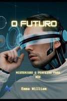 o futuro: Misterioso e perfeito para nós B0B2TT6KN3 Book Cover