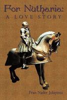 For Nutharia: A Love Story 1449080391 Book Cover