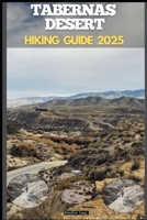 TABERNAS DESERT HIKING GUIDE 2025 (Destinations Tours Guide) B0FKBM8YJP Book Cover