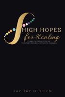 High Hopes for Healing: Stigma-Free Education on Thriving Through Cancer With Cannabis B0GRW7DWC4 Book Cover