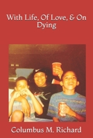 With Life, Of Love, & On Dying 1735860808 Book Cover