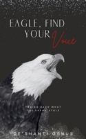 Eagle, Find Your Voice: Taking Back What The Enemy Stole 1734562218 Book Cover