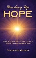 Handing Up Hope: How One Community's Collective Yes is Transforming Lives B0H5FK3TF4 Book Cover