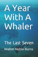 A Year With A Whaler: The Last Seven B08JV9JV4L Book Cover