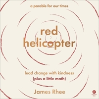 red helicopter―A Parable for Our Times: Lead Change with Kindness B0CLHVX3VM Book Cover