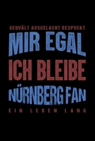 Gequält Ausgelacht Bespuckt Mir egal ich bleibe Nürnberg Fan ein Leben Lang: Fußball Soccer Fußballfeld Fußballspiel Fangemeinde Schiri Fussball ... Notizbuch zum Reinschreiben (German Edition) 1693762412 Book Cover