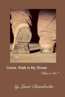 Come, Walk in My Shoes 1389472701 Book Cover