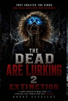 The Dead Are Lurking 2: Extinction B0GSFZK18Z Book Cover