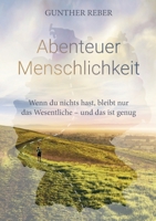Abenteuer Menschlichkeit: Wenn du nichts hast, bleibt nur das Wesentliche - und das ist genug (German Edition) 3695151145 Book Cover