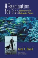 A Fascination for Fish: Adventures of an Underwater Pioneer (UC Press/Monterey Bay Aquarium Series in Marine Conservation) 0520223667 Book Cover