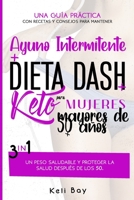 Ayuno Intermitente + Dieta Dash + Keto Para mujeres mayores de 50 años: 3 en 1 Una Guía Práctica Con Recetas Y Consejos Para Mantener Un Peso ... Los 50. (Spanish Version) B08WZH8MKF Book Cover