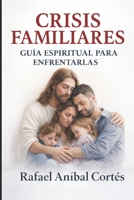Crisis Familiares: Guía espiritual para enfrentarlas (Spanish Edition) B0G6K5258P Book Cover