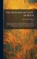 The Outlaws of Cave-in-Rock: Historical Accounts of the Famous Highwaymen and River Pirates Who Operated in Pioneer Days Upon the Ohio and Mississippi Rivers and Over the Old Natchez Trace 1025884779 Book Cover