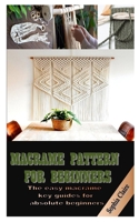 MACRAME PATTERN FOR BEGINNERS: The easy macramé key guides for absolute beginners B099BWDPTX Book Cover