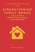 Strengthening Family Bonds: A Parent's Guide to Building Strong and Connected Family Relationships B0C5GLWS7S Book Cover