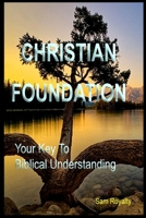 Christian Foundation: Your Key To Biblical Understanding B09L3VMLRQ Book Cover