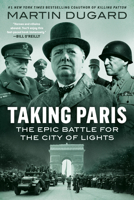 Taking Paris: The Epic Battle for the City of Lights 0593183088 Book Cover