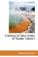 A History of Nova-Scotia, or Acadie; Volume 1 9353702313 Book Cover